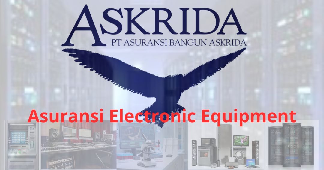 Asuransi Electronic Equipment : Proteksi Alat Elektronik dari Askrida